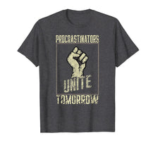 Load image into Gallery viewer, Procrastinators Unite Tomorrow Funny Sarcastic T-Shirt-1755108

