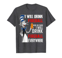 Load image into Gallery viewer, I-Will Drink-Fireball here Or There T-Shirt
