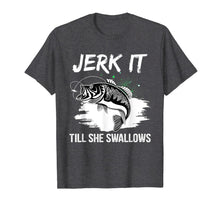 Load image into Gallery viewer, Jerk It Till She Swallows Funny Fishing Hobbies T-Shirt-1353206

