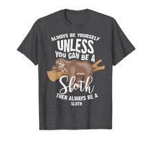 Load image into Gallery viewer, Cute Always Be Yourself Unless You Can Be A Sloth Gift-399615
