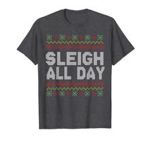 Load image into Gallery viewer, Sleigh All Day Ugly Christmas Funny Quotes Humor GIft T-Shirt
