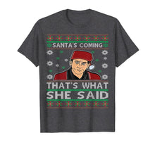 Load image into Gallery viewer, Santa&#39;s Coming That&#39;s What She Said Christmas T-Shirt
