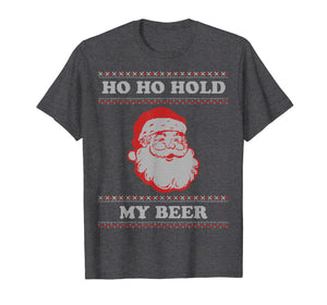 Ugly Christmas Santa, Ho Ho Hold My Beer T-Shirt