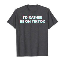 Load image into Gallery viewer, I'd Rather Be On Tok Tik - Funny Social Media Gift T-Shirt-502630
