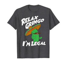 Load image into Gallery viewer, Relax Gringo I'm Legal - Funny Mexican Immigrant T-Shirt-325054
