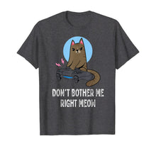 Load image into Gallery viewer, Don't Bother Me Right Meow - Funny Video Gamer &amp; Cat Lover T-Shirt-116183
