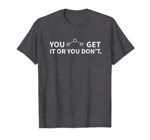 Chemistry Pun Shirt, You Ether Get It Or You Don't T-Shirt