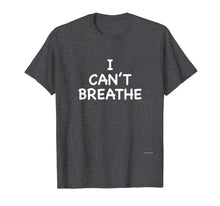 Load image into Gallery viewer, I Can't Breathe Shirt Black Lives Matter Simple Message Tee
