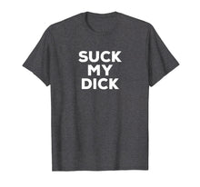 Load image into Gallery viewer, Suck My Dick Funny Sexual Shirt For Adults
