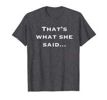 Load image into Gallery viewer, Thats What She Said Shirt
