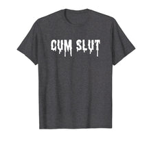 Load image into Gallery viewer, Cum Slut T-Shirt Funny Sexual Shirts For Women And Men
