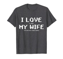 Load image into Gallery viewer, I Love It When My Wife Lets Me Play Video Games Shirt - Game
