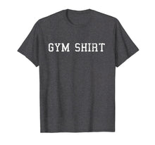 Load image into Gallery viewer, Shirt That Says Gym T Shirt Funny Workout Shirts Men Women
