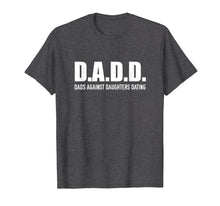 Load image into Gallery viewer, DADD Dads Against Daughters Dating T-Shirt
