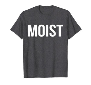 Moist T-Shirt Random Awkward Funny Word Moisture Humor Gift