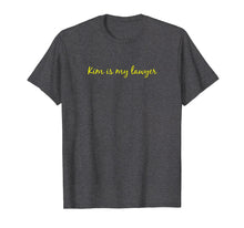 Load image into Gallery viewer, Kim is my Lawyer Shirt, Kim Shirt, Lawyer Shirt T-Shirt
