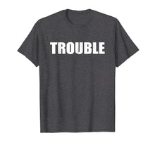 Load image into Gallery viewer, T Shirt That Says Trouble Simple Men Women
