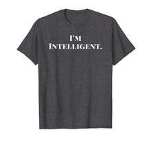 Load image into Gallery viewer, I'm Intelligent Tshirt
