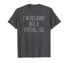 Load image into Gallery viewer, I&#39;m Pregnant Not A Petting Zoo Funny Pregnancy T-Shirt
