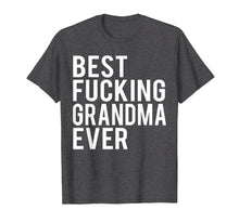 Load image into Gallery viewer, Best Fucking Grandma Ever T-Shirt
