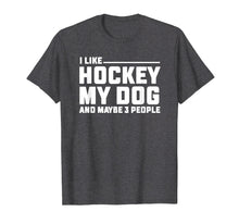 Load image into Gallery viewer, I Like Hockey My Dog And Maybe 3 People T Shirt Funny Gift
