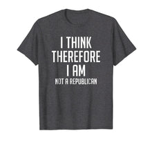 Load image into Gallery viewer, I Think Therefore I Am Not Republican Democratic T-Shirt
