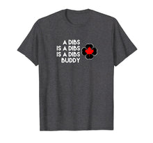 Load image into Gallery viewer, Funny A Dibs is a Dibs is a Dibs Buddy T-Shirt
