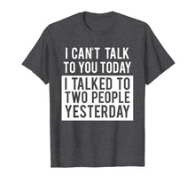 Load image into Gallery viewer, Funny Introvert T-Shirt - Can&#39;t Talk To You Today Tee
