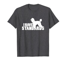 Load image into Gallery viewer, I Have Standards - A Funny Standard Poodle T-Shirt
