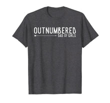 Load image into Gallery viewer, Outnumbered Dad of Girls Shirt for Dads with Girls
