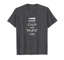 Load image into Gallery viewer, Funny Talent T Shirt - Keep Calm Talent On
