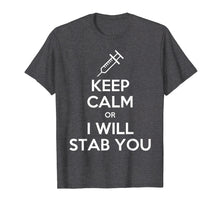 Load image into Gallery viewer, Keep Calm Or I Will Stab You Nurse Funny Gift T-Shirt
