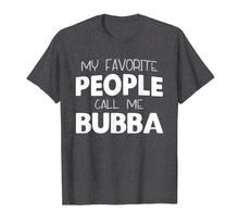 Load image into Gallery viewer, My Favorite People Call Me Bubba Gift T-Shirt
