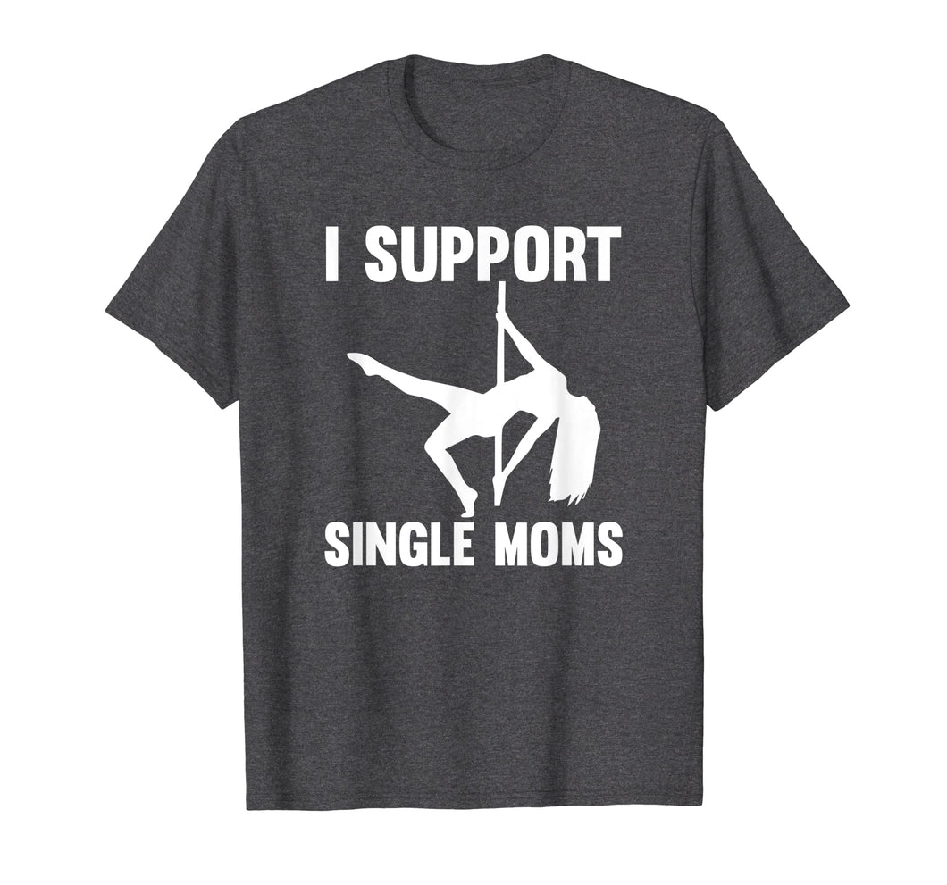 I Support Single Moms Rude Stripper T-Shirt