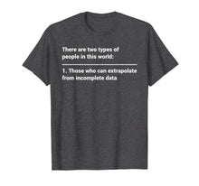 Load image into Gallery viewer, Funny Geek Shirt There Are Two Types of People in This World
