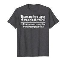 Load image into Gallery viewer, Those Who Can Extrapolate From Incomplete Data Funny T-shirt
