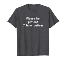 Load image into Gallery viewer, Please be patient I have autism T-shirt
