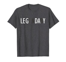 Load image into Gallery viewer, Leg Day Legendary Gym - Workout Gift T Shirt
