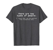 Load image into Gallery viewer, There Are Two Types Of People Science Data T-Shirt
