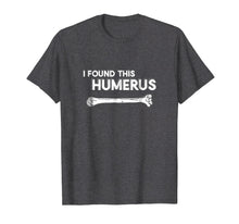 Load image into Gallery viewer, I Found This Humerus | Funny Physical Therapy T-Shirt
