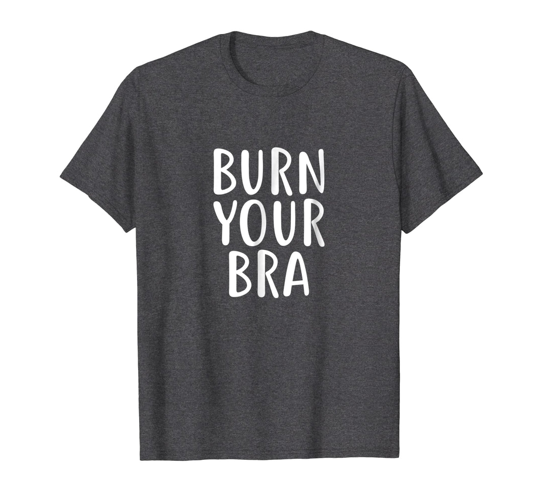Burn Your Bra T-Shirt Feminist Movement for Female, Women