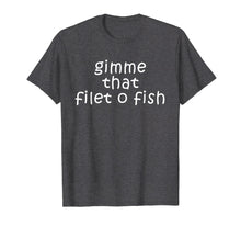 Load image into Gallery viewer, Gimme That Filet-O-Fish T-shirt
