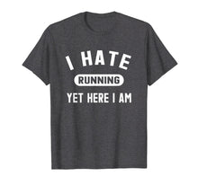 Load image into Gallery viewer, Funny Running Marathon T-Shirt I Hate Running Yet Here I Am
