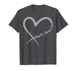 Grey For Someone I Love Brain Cancer Awareness T-shirt