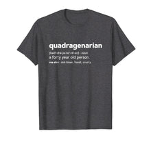 Load image into Gallery viewer, Quadragenarian Funny 40th Birthday Gag Gift T Shirt
