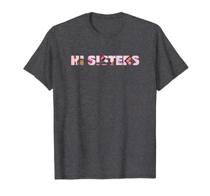 Funny Beauty Vlogger Hi Sisters Squad Sister T Shirt