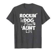 Load image into Gallery viewer, Rockin' the Dog Mom &amp; Aunt Life Shirt Gift For Auntie

