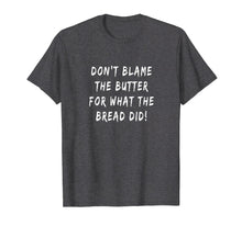 Load image into Gallery viewer, Don&#39;t Blame The Butter For What The Bread Did Keto T-shirt
