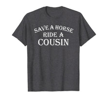 Load image into Gallery viewer, Save a Horse Ride A Cousin T Shirt Hillbilly Redneck
