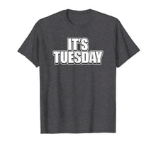Load image into Gallery viewer, It&#39;s Tuesday Funny Day Of The Week Prank Prankster T-Shirt
